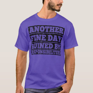 Another fine day ruined by responsibilities Fun Vi T-Shirt