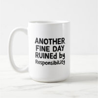Another Fine Day Ruined by Responsibility