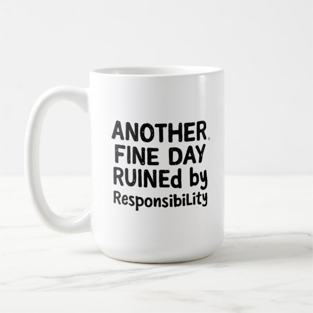 Another Fine Day Ruined by Responsibility Coffee Mug (Left)