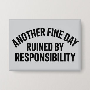 Another Fine Day Ruined by Responsibility Funny 