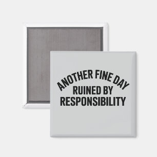 Another Fine Day Ruined by Responsibility Funny  Magnet