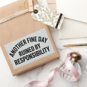 Another Fine Day Ruined by Responsibility Funny  Sticker
