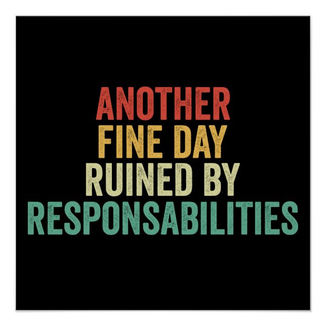 Another Fine Day Ruined By Responsibility Poster (Front)