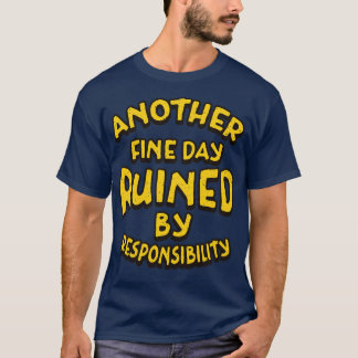 Another Fine Day Ruined By Responsibility Retro Te T-Shirt