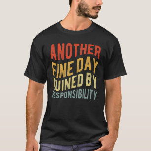 Another Fine Day Ruined by Responsibility Vintage  T-Shirt