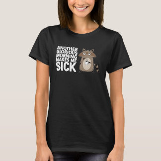 Another Glorious Morning Makes Me Sick Coffee  Rac T-Shirt