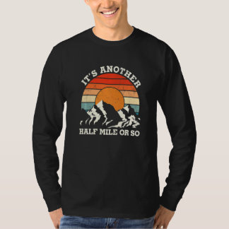 Another Half Mile  Camping Camper Mountain Hiking  T-Shirt