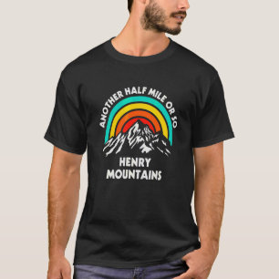 Another Half Mile Or So Hiking Henry Mountains Hik T-Shirt