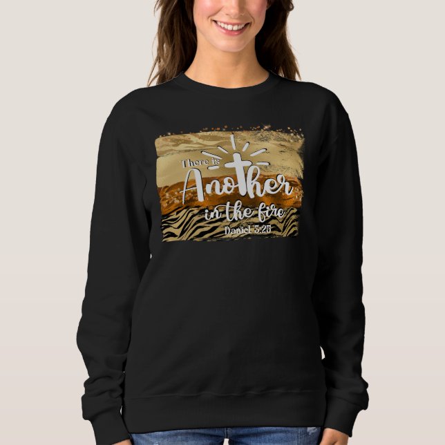 Another In The Fire Daniel 3:25 Christian Sweatshirt (Front)