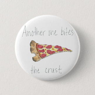 Another One Bites the Crust 2 Inch Round Button