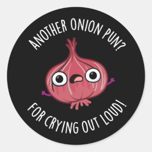 Another Onion Pun For Crying Out Loud Pun Dark BG Classic Round Sticker