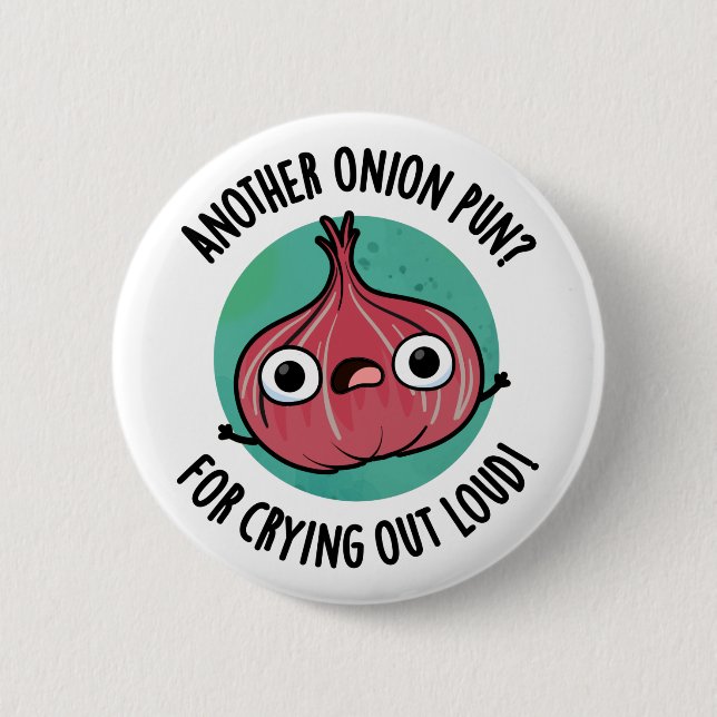 Another Onion Pun For Crying Out Loud Veggie Pun 2 Inch Round Button (Front)