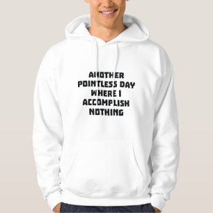Another Pointless Day Hoodie