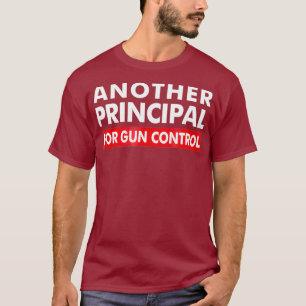 Another Principal For Gun Control  AntiGun T-Shirt