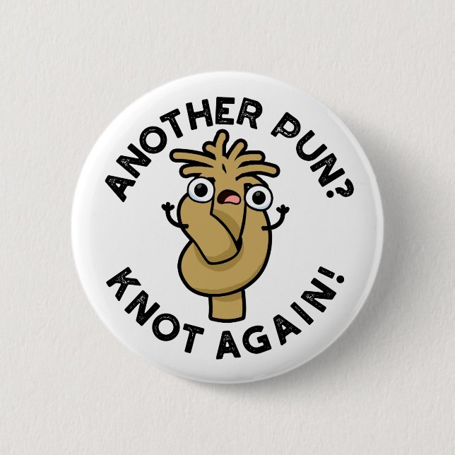 Another Pun? Knot Again Funny Pun  2 Inch Round Button (Front)