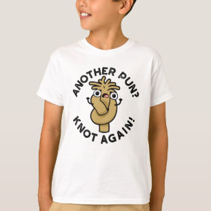 Another Pun? Knot Again Funny Pun  T-Shirt