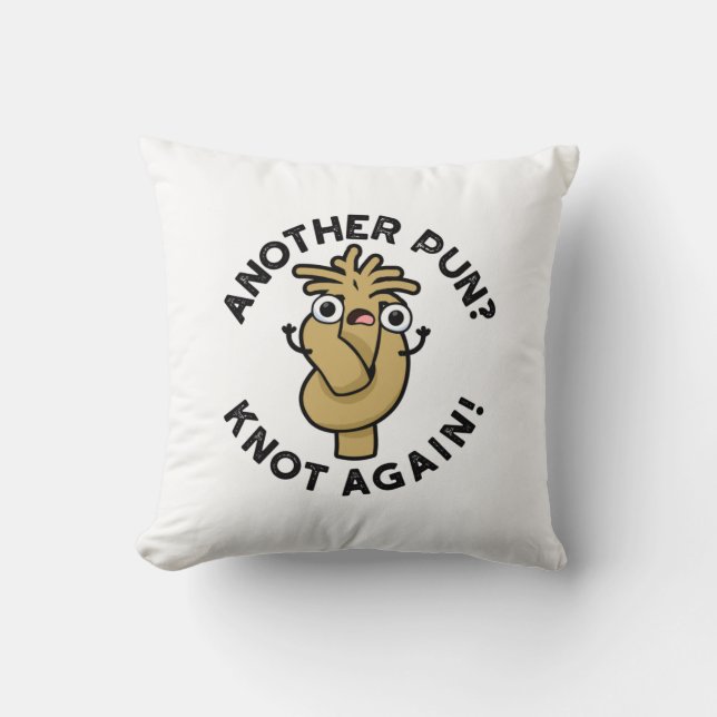Another Pun? Knot Again Funny Pun  Throw Pillow (Front)