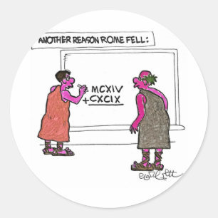 Another reason  Rome fell,,,Roman numerals Classic Round Sticker