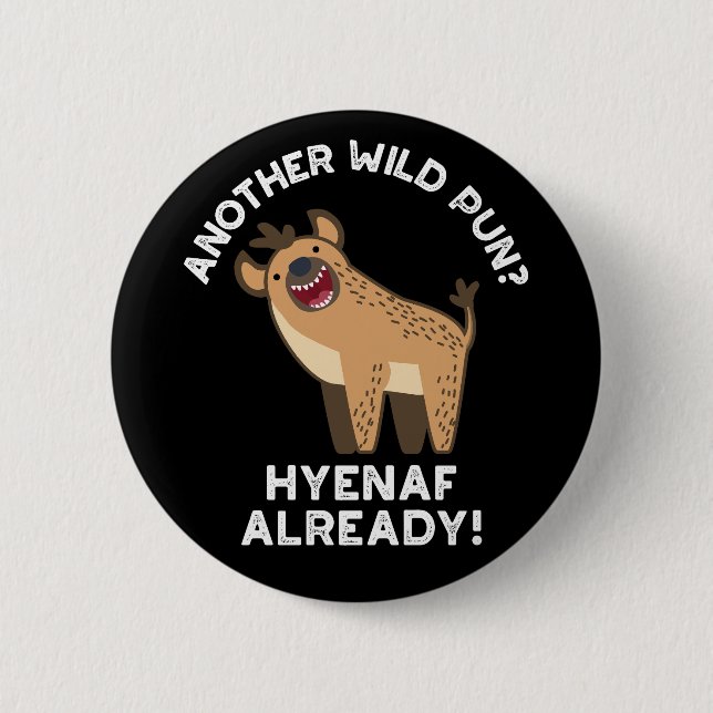 Another Wild Pun Hyenaf Already Animal Pun Dark BG 2 Inch Round Button (Front)