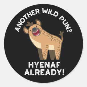 Another Wild Pun Hyenaf Already Animal Pun Dark BG Classic Round Sticker