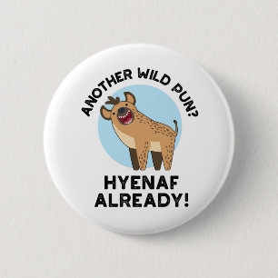 Another Wild Pun Hyenaf Already Funny Animal Pun 2 Inch Round Button