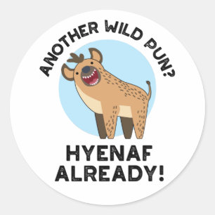 Another Wild Pun Hyenaf Already Funny Animal Pun  Classic Round Sticker