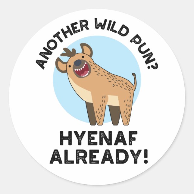 Another Wild Pun Hyenaf Already Funny Animal Pun  Classic Round Sticker (Front)