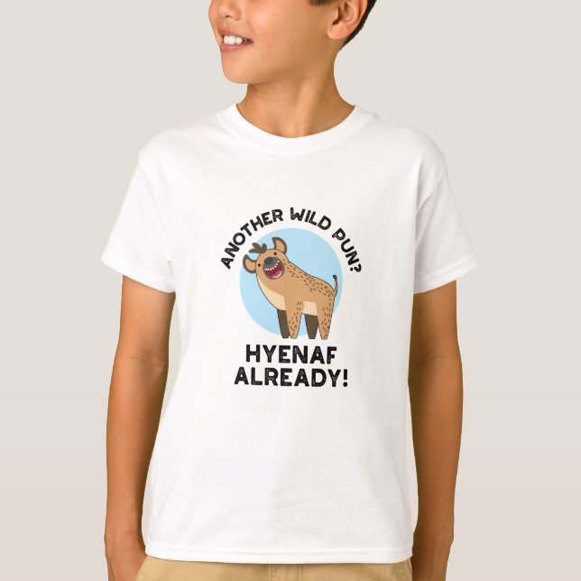 Another Wild Pun Hyenaf Already Funny Animal Pun  T-Shirt (Front)