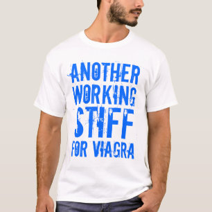 ANOTHER WORKING STIFF FOR VIAGRA T-Shirt