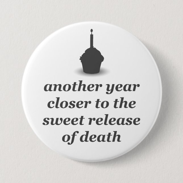 Another year closer...badge 3 inch round button (Front)
