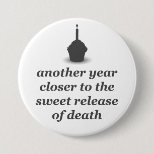 Another year closer...badge 3 inch round button