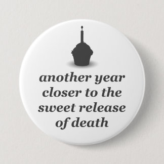 Another year closer...badge 3 inch round button
