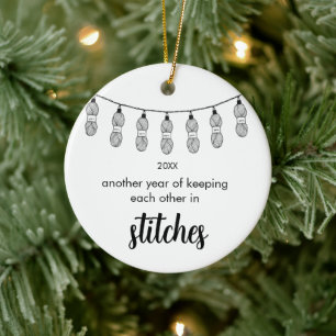 Another Year Of Keeping Each Other In Stitches Ceramic Ornament