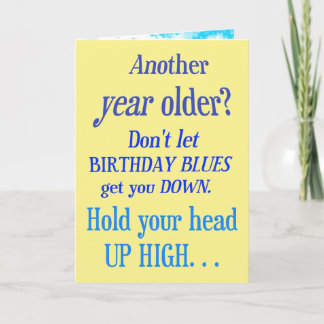 Another year older? No Birthday Blues Card