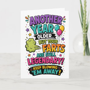 Another Year Older Your Farts Are Still Legendary! Card