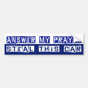 Answer My Prayer, Steal This Car Bumper Sticker