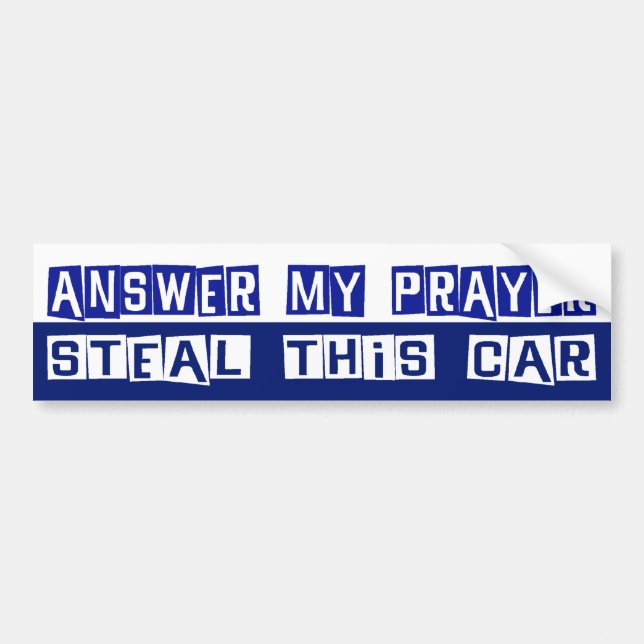 Answer My Prayer, Steal This Car Bumper Sticker (Front)
