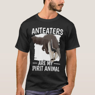 Ant Bear Quote Anteaters Are My Spirit Animal Ante T-Shirt