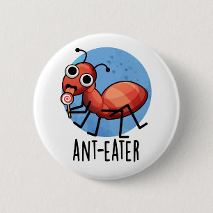 Ant-eater Funny Ant Pun  2 Inch Round Button