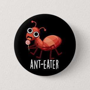 Ant-eater Funny Ant Pun Dark BG 2 Inch Round Button