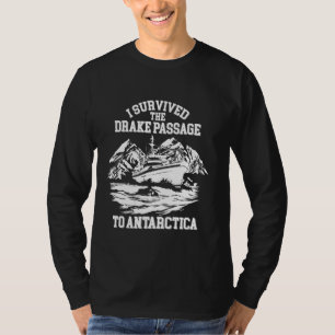 Antarctica Cruise Drake Passage I Survived Antarct T-Shirt