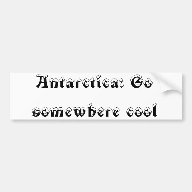 Antarctica, go somewhere cool bumper sticker (Front)