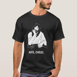 Ante Christ Funny Jesus Christ Poker Jesus Meme T-Shirt