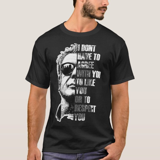 Anthony Bourdain I DONT HAVE TO AGREE Premium T-Sh T-Shirt (Front)