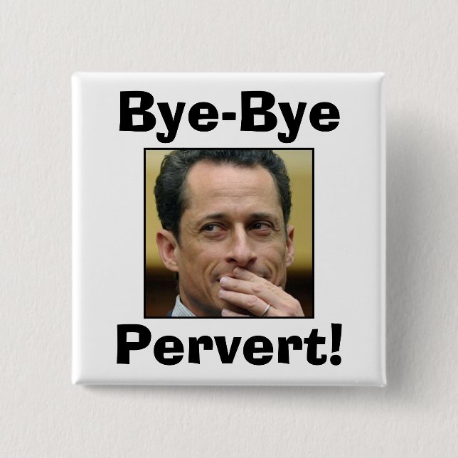 Anthony Weiner - Bye-Bye Pervert! 2 Inch Square Button (Front)