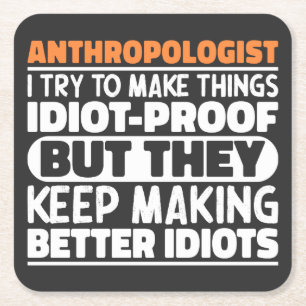 Anthropologist I Try To Make Things Idiot Funny  Square Paper Coaster