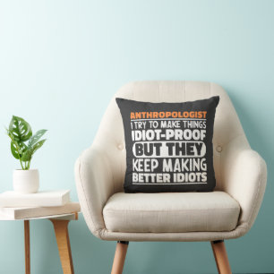 Anthropologist I Try To Make Things Idiot Funny Throw Pillow