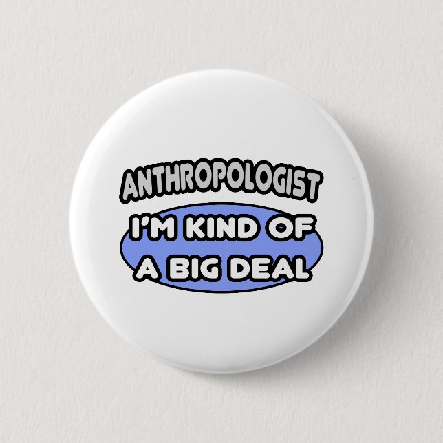 Anthropologist...Kind of a Big Deal 2 Inch Round Button (Front)