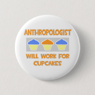Anthropologist ... Will Work For Cupcakes 2 Inch Round Button