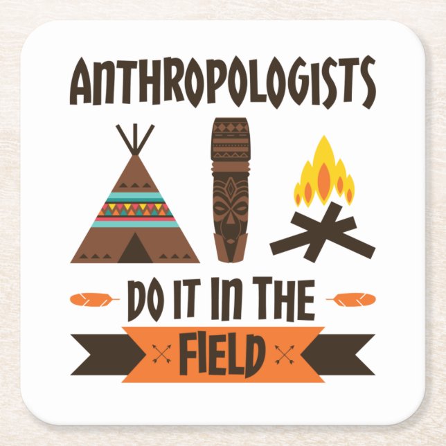 Anthropologists Do It In the Field Anthropology Square Paper Coaster (Front)